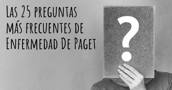 Las 25 preguntas más frecuentes de Enfermedad De Paget