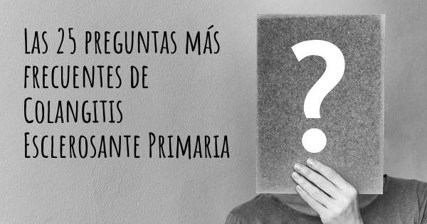 Las 25 preguntas más frecuentes de Colangitis Esclerosante Primaria