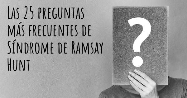 Las 25 preguntas más frecuentes de Síndrome de Ramsay Hunt