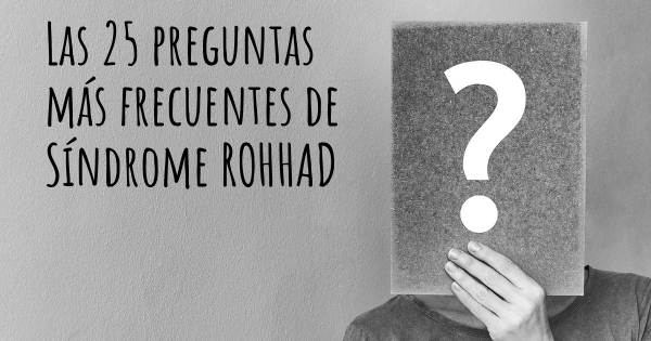 Las 25 preguntas más frecuentes de Síndrome ROHHAD