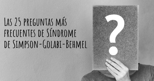 Las 25 preguntas más frecuentes de Síndrome de Simpson-Golabi-Behmel