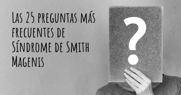Las 25 preguntas más frecuentes de Síndrome de Smith Magenis