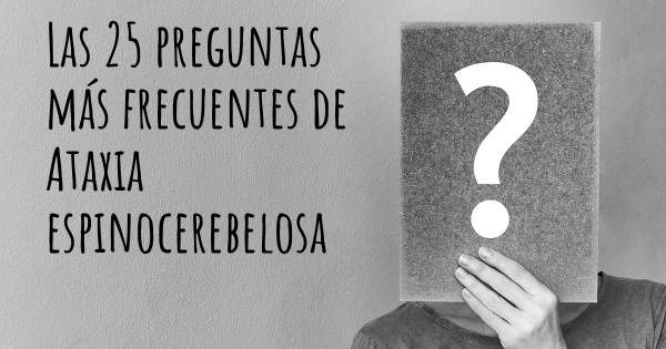 Las 25 preguntas más frecuentes de Ataxia espinocerebelosa