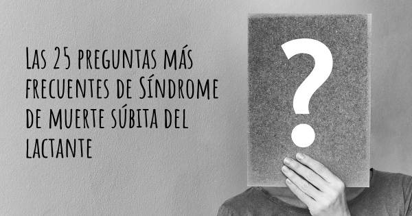 Las 25 preguntas más frecuentes de Síndrome de muerte súbita del lactante