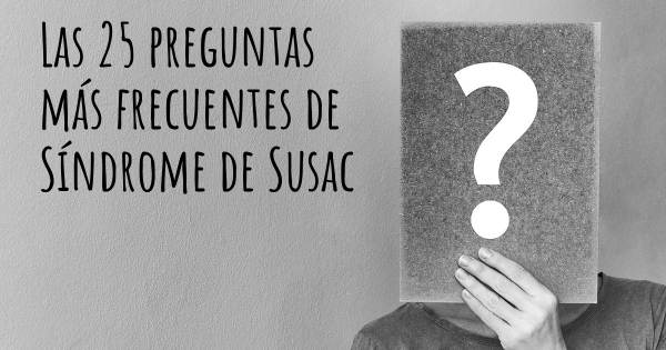 Las 25 preguntas más frecuentes de Síndrome de Susac