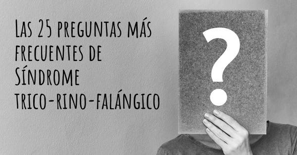 Las 25 preguntas más frecuentes de Síndrome trico-rino-falángico