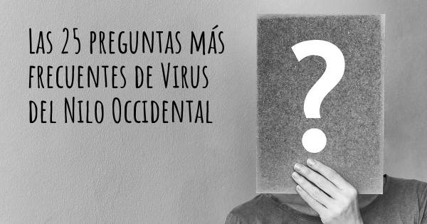 Las 25 preguntas más frecuentes de Virus del Nilo Occidental