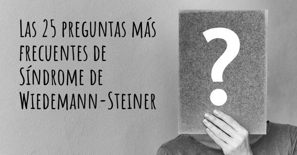 Las 25 preguntas más frecuentes de Síndrome de Wiedemann-Steiner