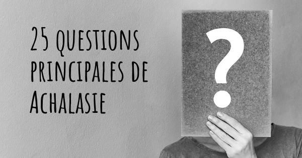 25 questions principales de Achalasie   