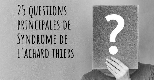 25 questions principales de Syndrome de l'achard thiers   