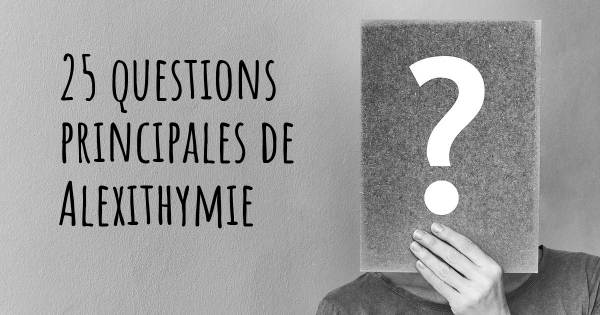 25 questions principales de Alexithymie   