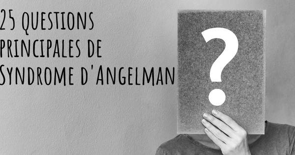 25 questions principales de Syndrome d'Angelman   