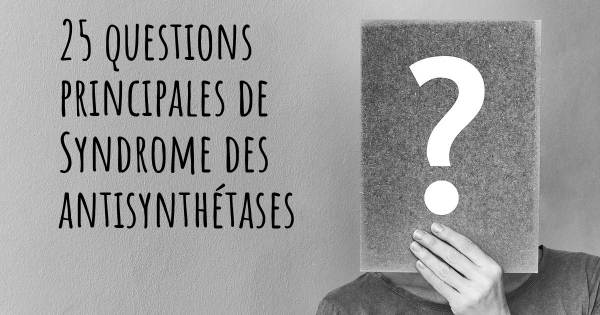 25 questions principales de Syndrome des antisynthétases   