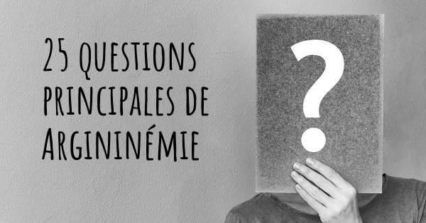 25 questions principales de Argininémie   