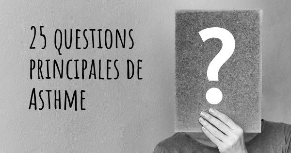 25 questions principales de Asthme   