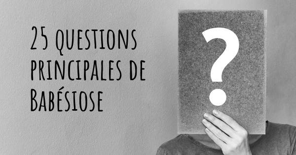 25 questions principales de Babésiose   