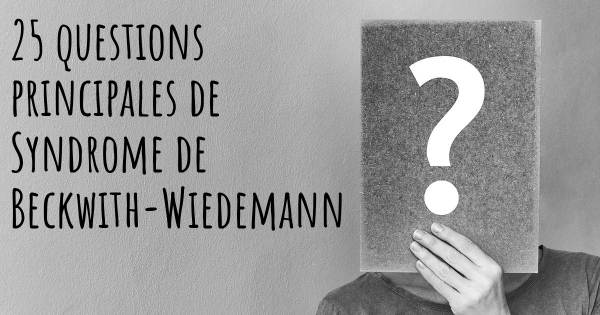 25 questions principales de Syndrome de Beckwith-Wiedemann   