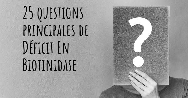 25 questions principales de Déficit En Biotinidase   