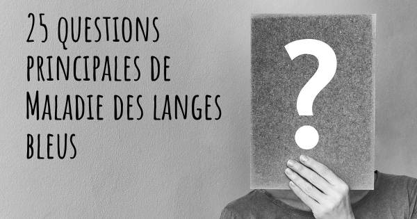 25 questions principales de Maladie des langes bleus   