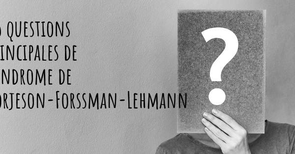 25 questions principales de Syndrome de Borjeson-Forssman-Lehmann   