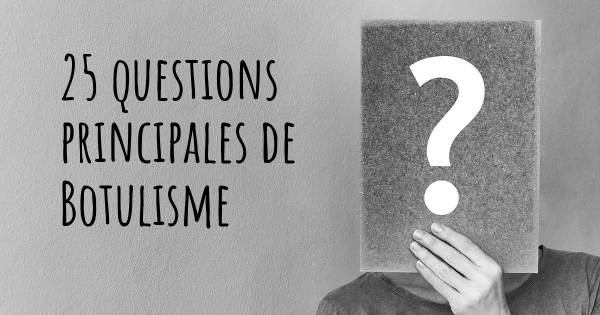 25 questions principales de Botulisme   