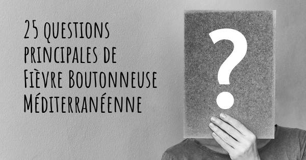 25 questions principales de Fièvre Boutonneuse Méditerranéenne   