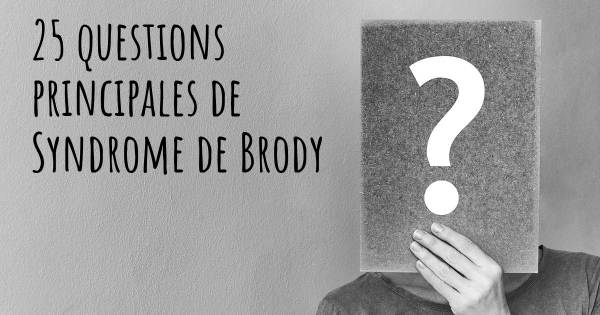 25 questions principales de Syndrome de Brody   