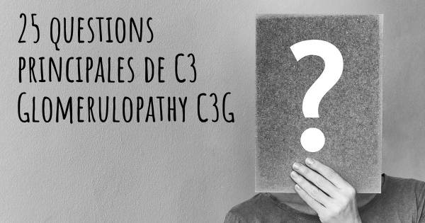 25 questions principales de C3 Glomerulopathy C3G   