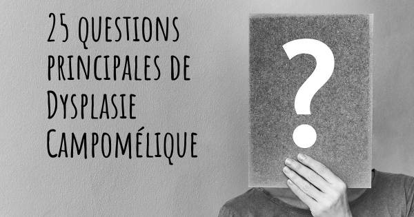 25 questions principales de Dysplasie Campomélique   