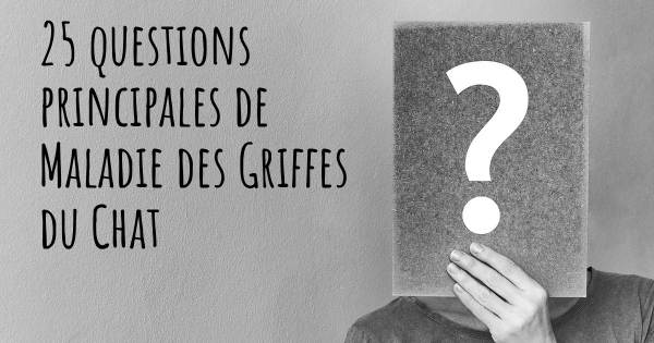 25 questions principales de Maladie des Griffes du Chat   