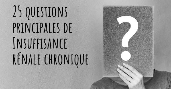 25 questions principales de Insuffisance rénale chronique   