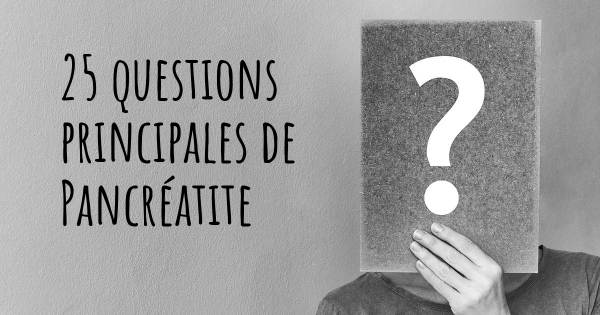 25 questions principales de Pancréatite   