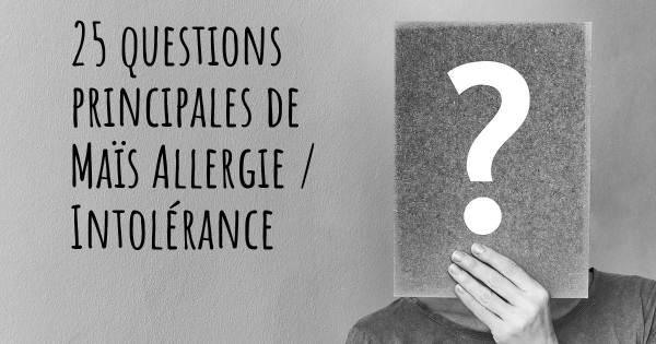 25 questions principales de Maïs Allergie / Intolérance   