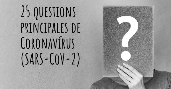 25 questions principales de Coronavírus COVID 19 (SARS-CoV-2)   