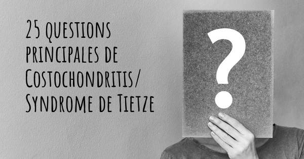 25 questions principales de Costochondritis/ Syndrome de Tietze   