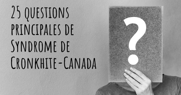 25 questions principales de Syndrome de Cronkhite-Canada   