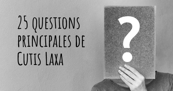 25 questions principales de Cutis Laxa   
