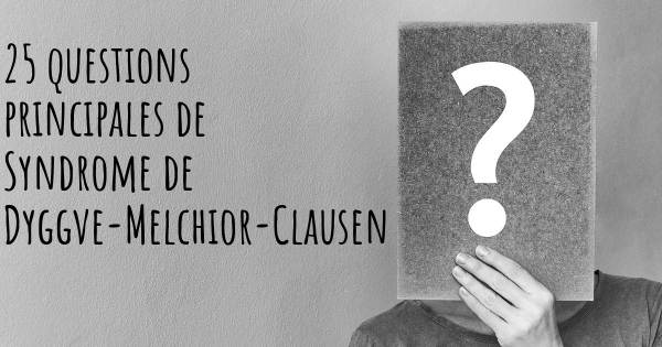 25 questions principales de Syndrome de Dyggve-Melchior-Clausen   