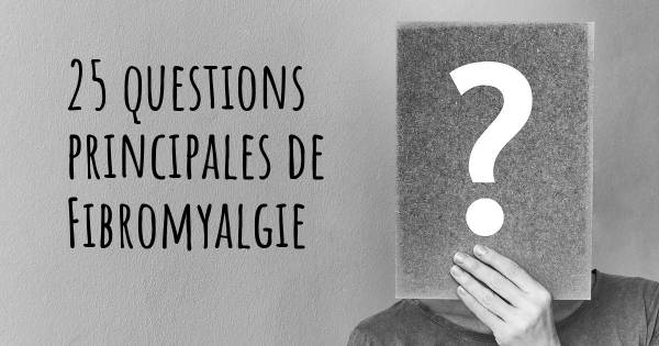 25 questions principales de Fibromyalgie   