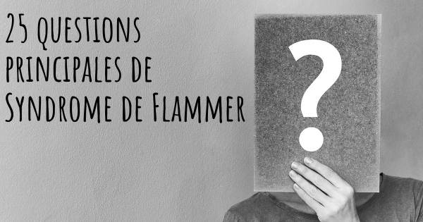 25 questions principales de Syndrome de Flammer   