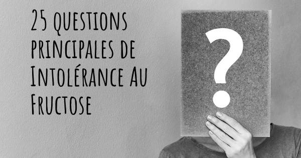 25 questions principales de Intolérance Au Fructose   