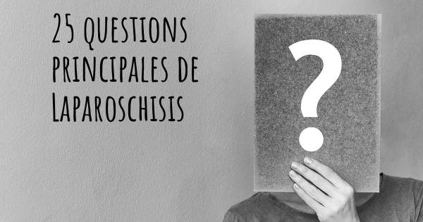 25 questions principales de Laparoschisis   