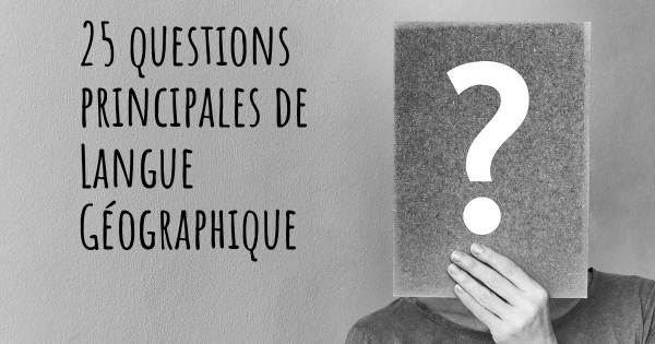 25 questions principales de Langue Géographique   