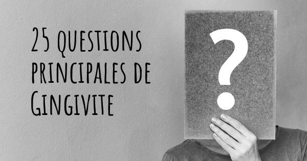 25 questions principales de Gingivite   