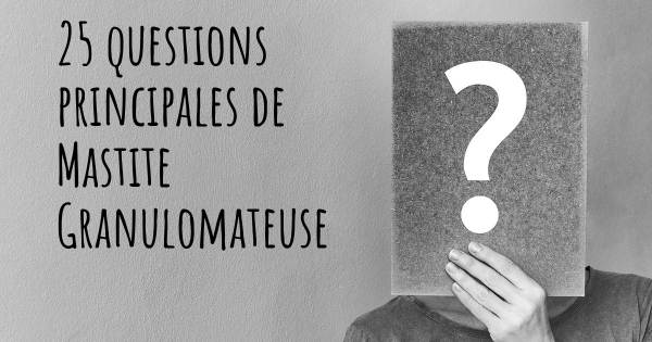 25 questions principales de Mastite Granulomateuse   