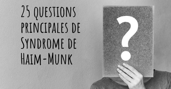 25 questions principales de Syndrome de Haim-Munk   