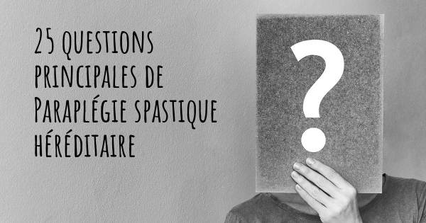 25 questions principales de Paraplégie spastique héréditaire   