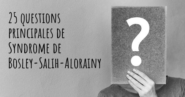 25 questions principales de Syndrome de Bosley-Salih-Alorainy   