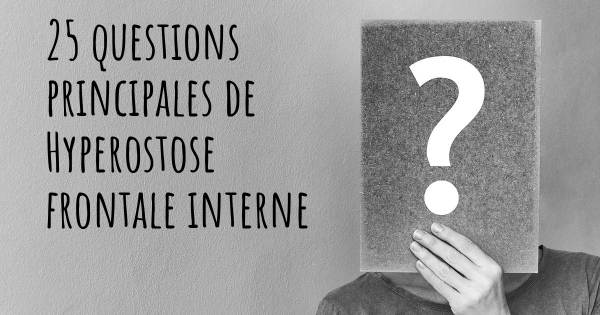 25 questions principales de Hyperostose frontale interne   