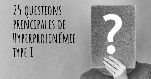 25 questions principales de Hyperprolinémie type I   